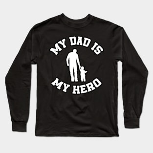 my dad is my hero Long Sleeve T-Shirt